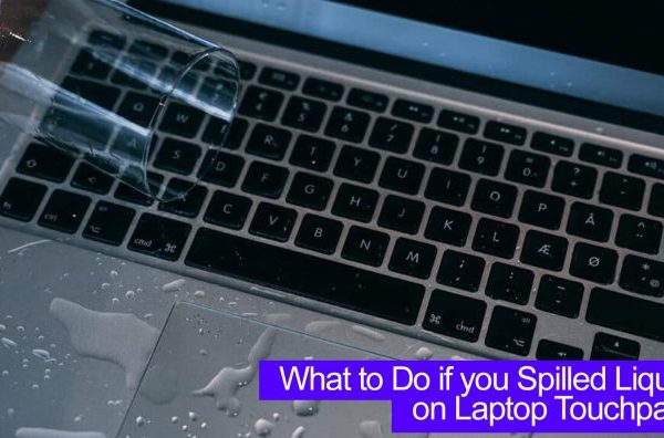 What to Do if You Spilled Liquid on Laptop Touchpad?