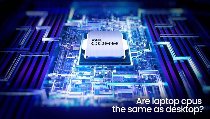Are Laptop CPUs the same as Desktop?